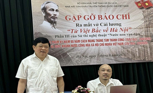 VỞ CẢI LƯƠNG TỪ VIỆT BẮC VỀ HÀ NỘI: DỰ ÁN NGHỆ THUẬT SỬ THI CHÀO MỪNG 80 NĂM CÁCH MẠNG THÁNG TÁM VÀ QUỐC KHÁNH 2/9 (1945–2025